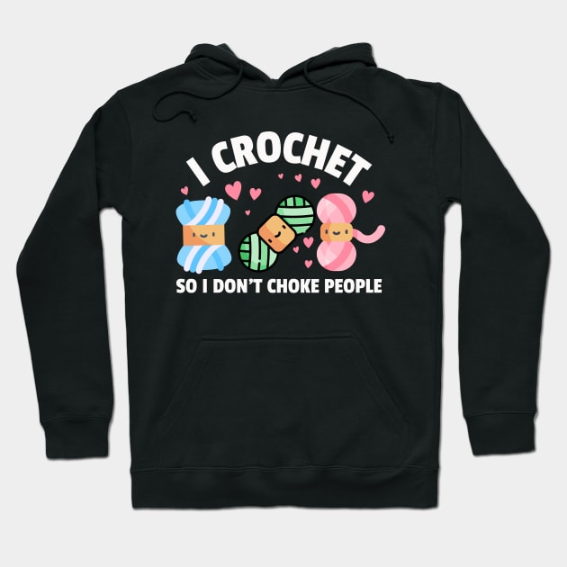 I crochet so I don't choke people - Funny Crocheting Humor Hoodie by TeeTopiaNovelty